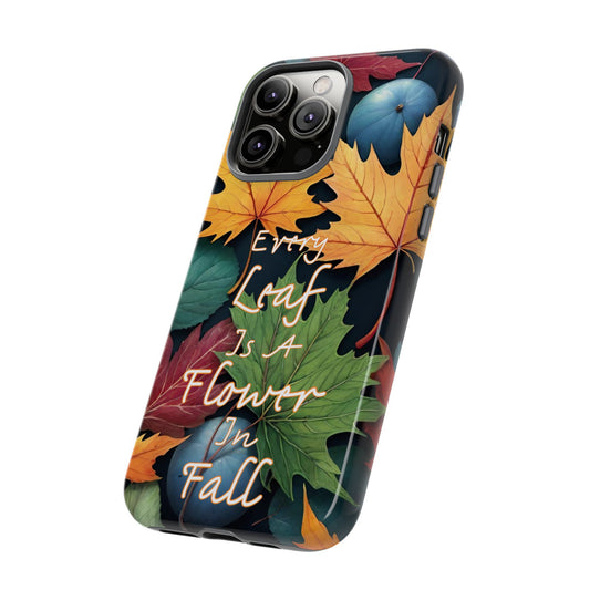 Colorful Autumn Leaves 'Every Leaf is a Flower in Fall' Phone Case